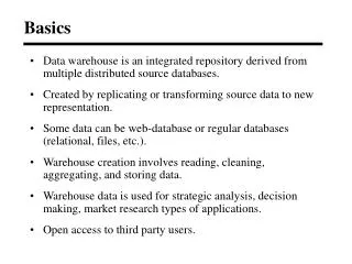 Data warehouse is an integrated repository derived from multiple distributed source databases.