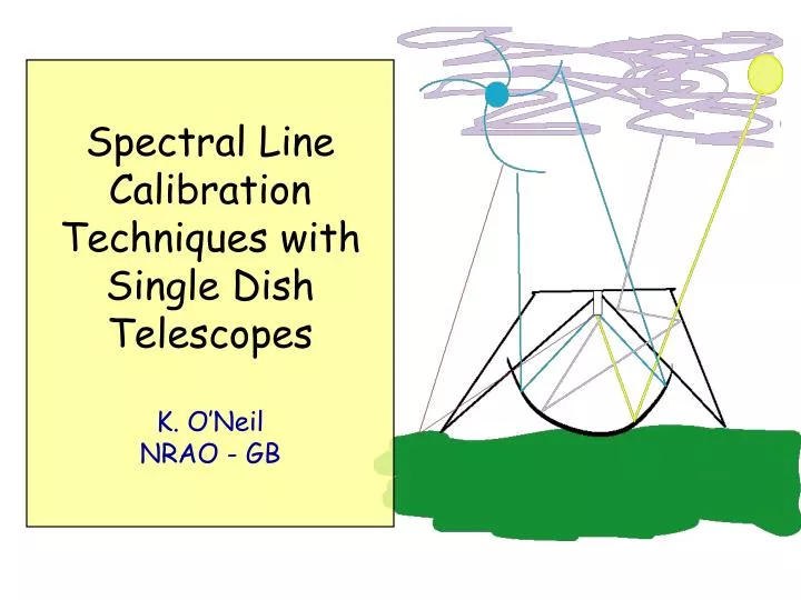 spectral line calibration techniques with single dish telescopes k o neil nrao gb