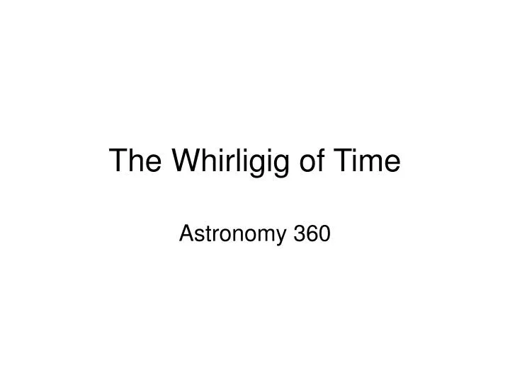 the whirligig of time