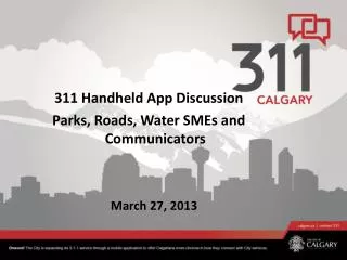 311 Handheld App Discussion Parks, Roads, Water SMEs and Communicators March 27, 2013