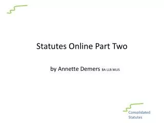 Statutes Online Part Two by Annette Demers BA LLB MLIS