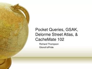 Pocket Queries, GSAK, Delorme Street Atlas, &amp; CacheMate 102