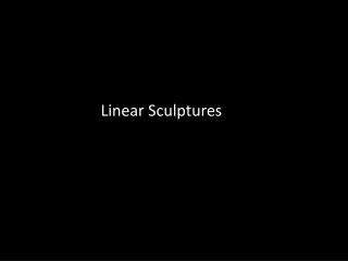 Linear Sculptures