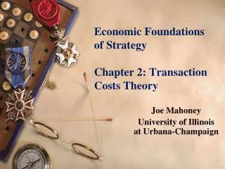 Economic Foundations of Strategy Chapter 2: Transaction Costs Theory