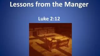 Lessons from the Manger Luke 2:12
