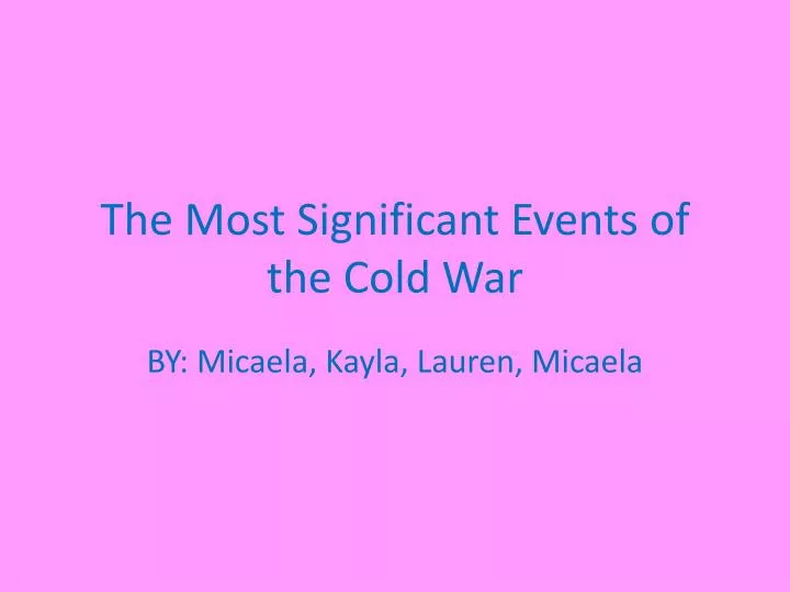 the m ost significant events of the c old war
