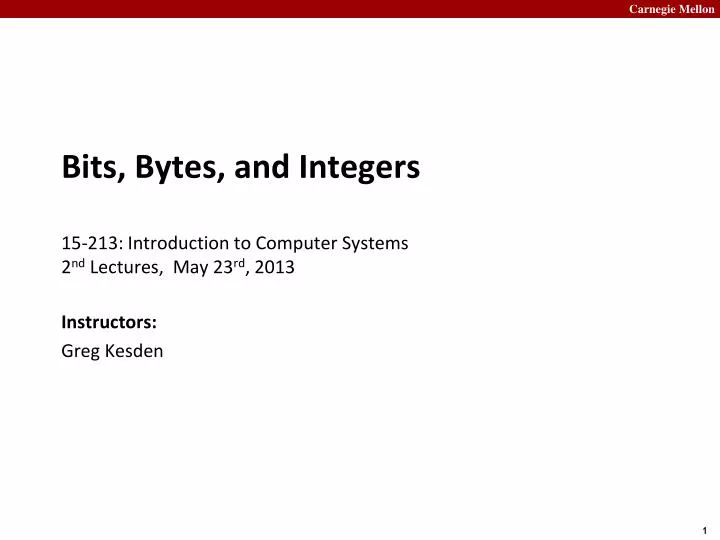 bits bytes and integers 15 213 introduction to computer systems 2 nd lectures may 23 rd 2013