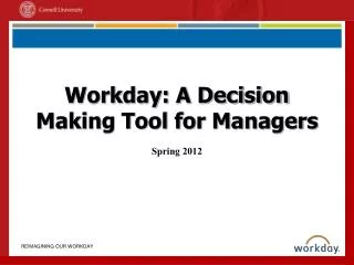 Workday: A Decision Making Tool for Managers Spring 2012