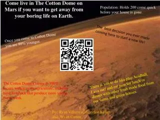 Come live in The Cotton Dome on Mars i f you want to get away from your boring life on Earth.