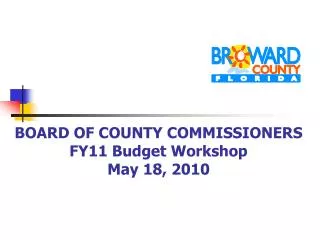 BOARD OF COUNTY COMMISSIONERS FY11 Budget Workshop May 18, 2010