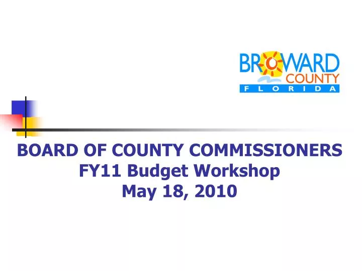 board of county commissioners fy11 budget workshop may 18 2010
