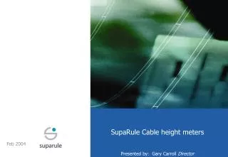SupaRule Cable height meters Presented by: Gary Carroll Director