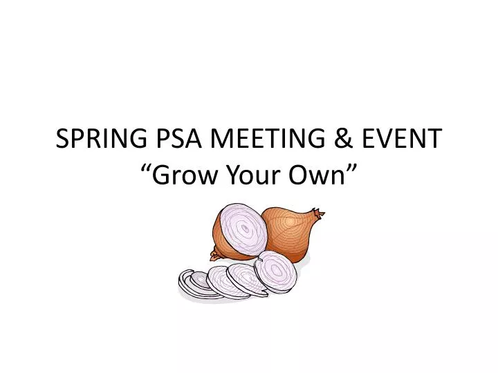 spring psa meeting event grow your own
