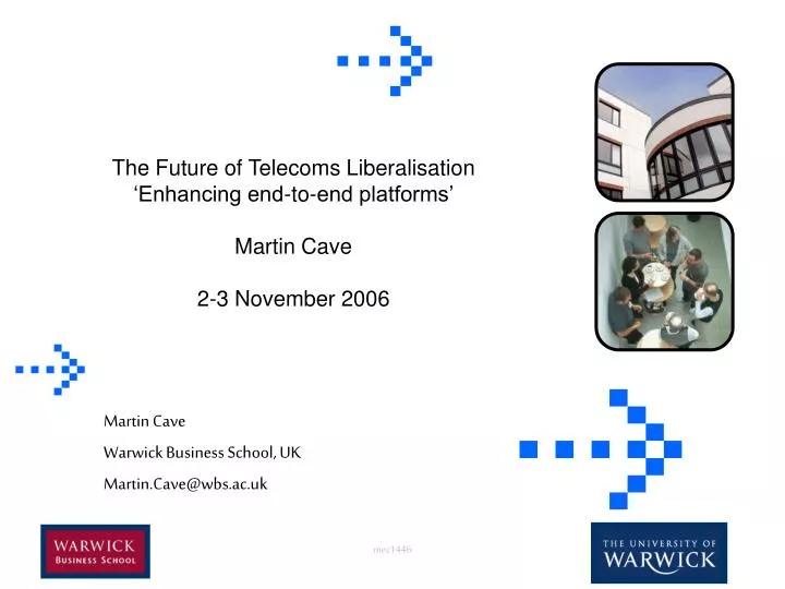 the future of telecoms liberalisation enhancing end to end platforms martin cave 2 3 november 2006