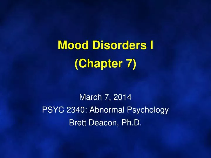 mood disorders i chapter 7 march 7 2014 psyc 2340 abnormal psychology brett deacon ph d