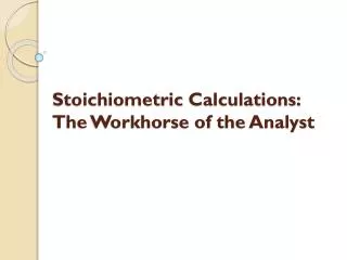 Stoichiometric Calculations: The Workhorse of the Analyst