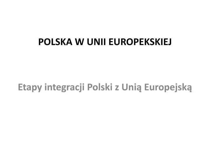 polska w unii europekskiej etapy integracji polski z uni europejsk
