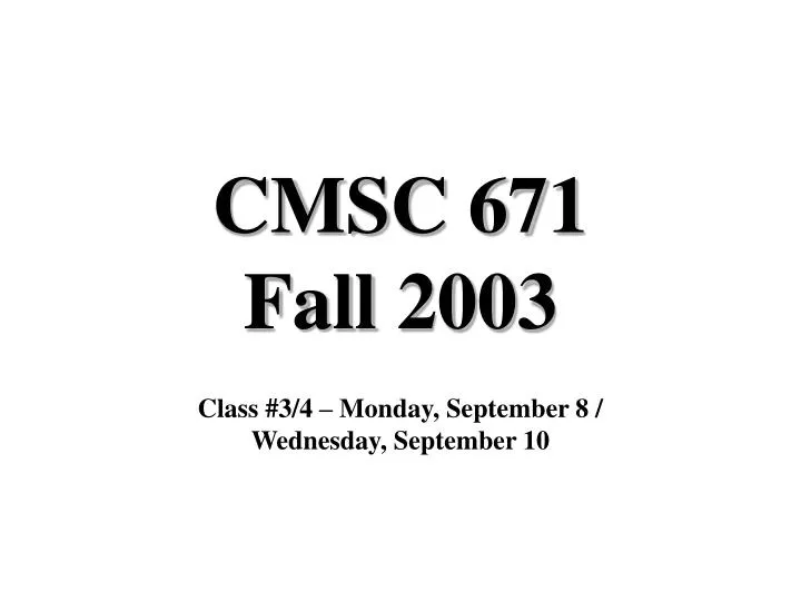 cmsc 671 fall 2003