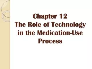 Chapter 12 The Role of Technology in the Medication-Use Process