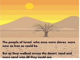 The people of Israel, who once were slaves, were now as free as could be