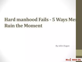 Hard manhood Fails - 5 Ways Men Ruin the Moment