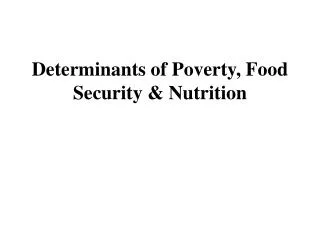 Determinants of Poverty, Food Security &amp; Nutrition