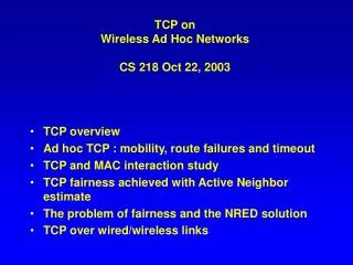 TCP on Wireless Ad Hoc Networks CS 218 Oct 22, 2003