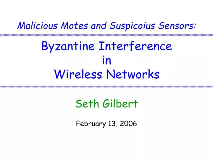 malicious motes and suspicoius sensors byzantine interference in wireless networks