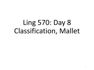 Ling 570: Day 8 Classification, Mallet
