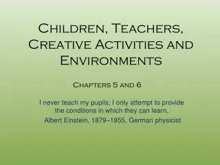 Children, Teachers, Creative Activities and Environments