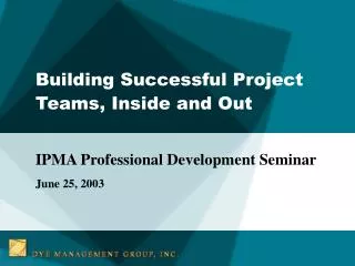Building Successful Project Teams, Inside and Out