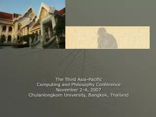 The Third Asia-Pacific Computing and Philosophy Conference November 2-4, 2007