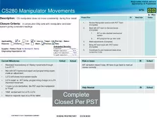 Description: CS manipulator does not move consistently during floor install