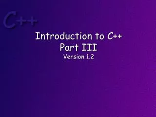 Introduction to C++ Part III Version 1.2