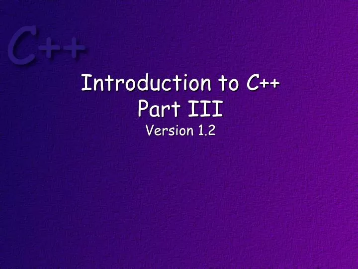 introduction to c part iii version 1 2