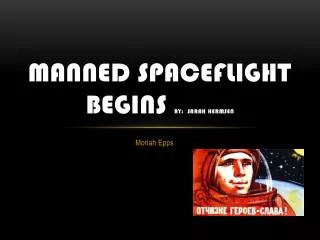 Manned Spaceflight Begins BY: Sarah Hermsen