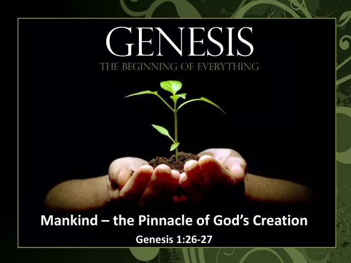 mankind the pinnacle of god s creation genesis 1 26 27