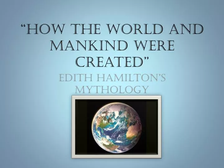 how the world and mankind were created