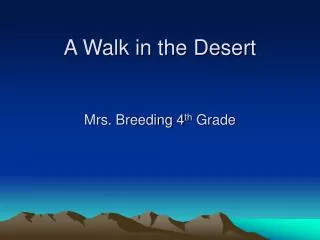 A Walk in the Desert Mrs. Breeding 4 th Grade