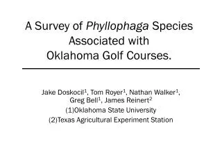 A Survey of Phyllophaga Species Associated with Oklahoma Golf Courses.