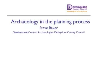 Archaeology in the planning process Steve Baker