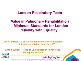 London Respiratory Team Value in Pulmonary Rehabilitation - Minimum Standards for London