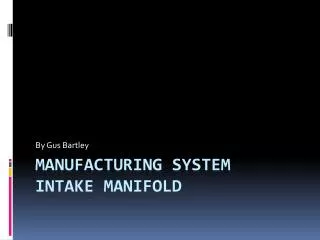Manufacturing system Intake manifold