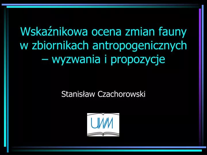 wska nikowa ocena zmian fauny w zbiornikach antropogenicznych wyzwania i propozycje