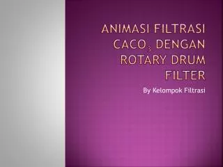 ANIMASI FILTRASI CaCO 3 dengan ROTARY DRUM FILTER