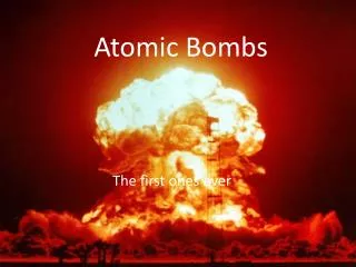 Atomic Bombs