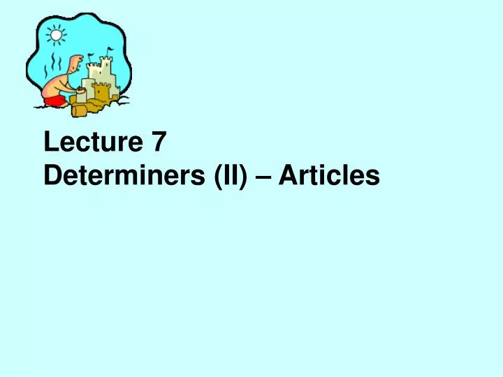 lecture 7 determiners ii articles