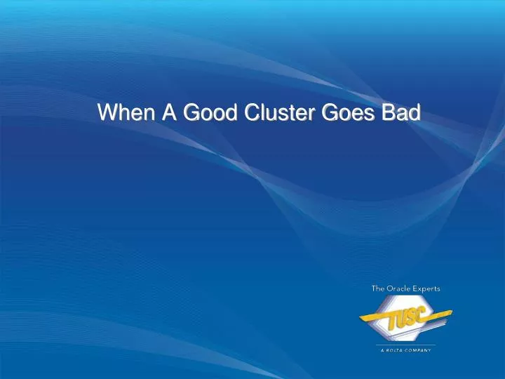 when a good cluster goes bad