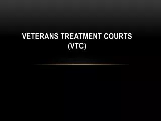 Veterans Treatment Courts (VTC)