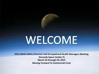 WELCOME 2013 NASA Safety Directors and Occupational Health Managers Meeting